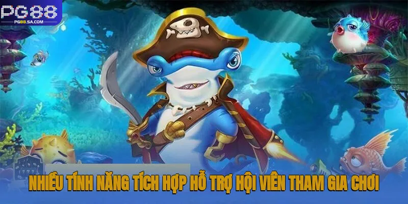 Bắn Cá Thần Tài - Giải Trí Thú Vị, Săn Thưởng Giá Trị Pg88 2 Nhiều tính năng tích hợp hỗ trợ hội viên tham gia chơi